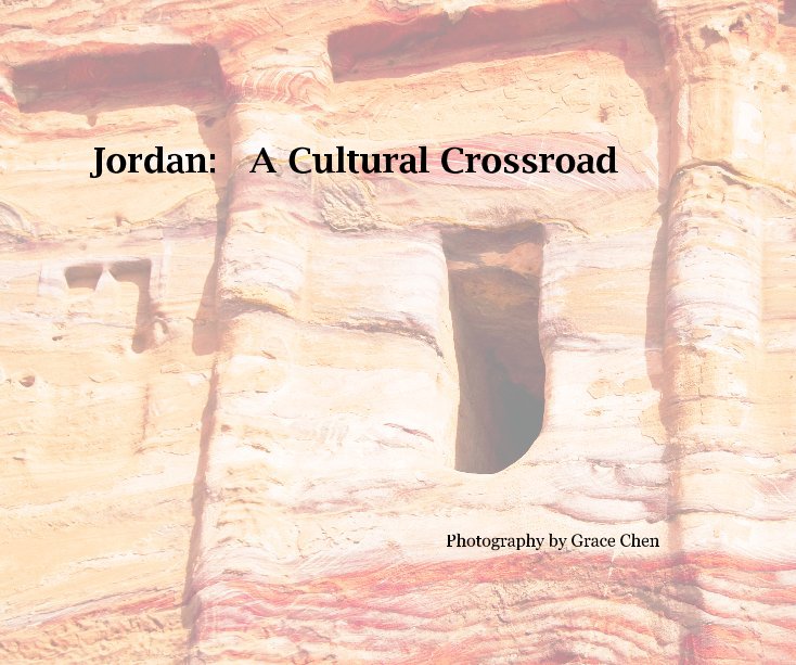 View Jordan: A Cultural Crossroad by Photography by Grace Chen