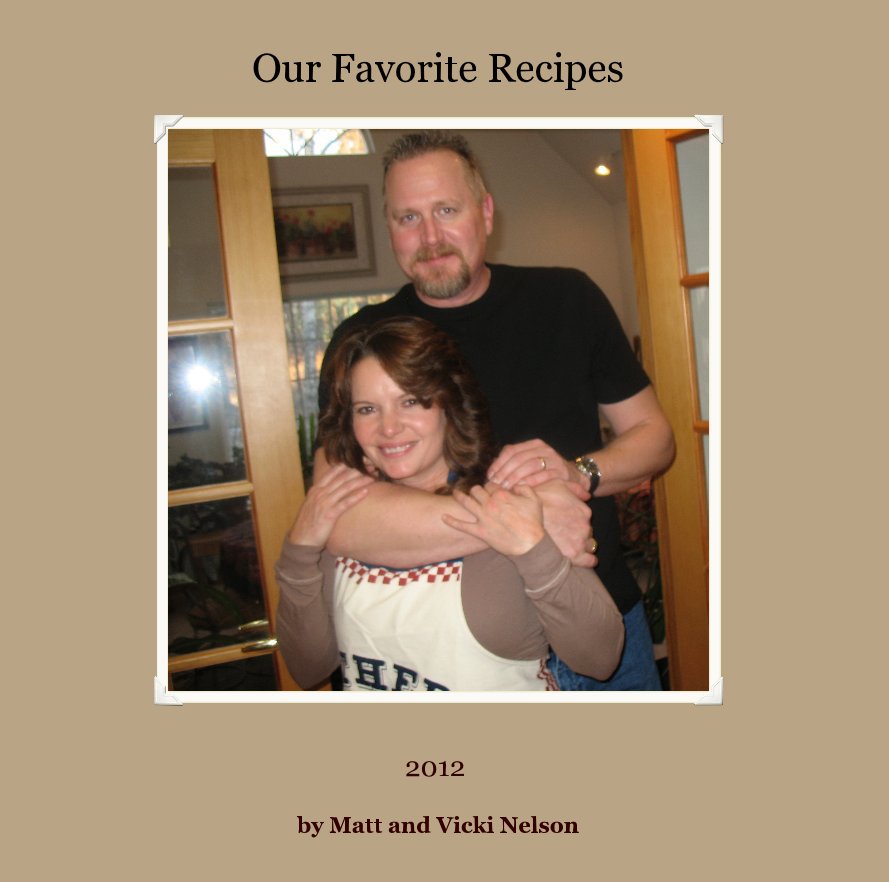 View Our Favorite Recipes by Matt and Vicki Nelson