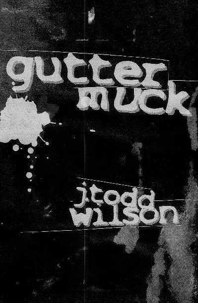 View gutter muck by j. todd wilson