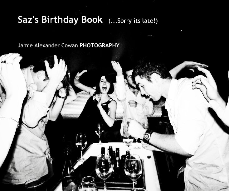 View Saz's Birthday Book (...Sorry its late!) by Jamie Alexander Cowan PHOTOGRAPHY