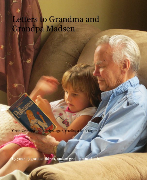 View Letters to Grandma and Grandpa Madsen by your 13 grandchildren, and 12 great-grandchildren