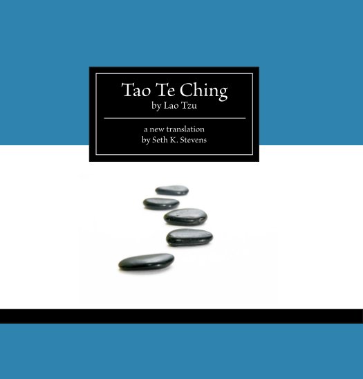 View Tao Te Ching by Lao Tzu, a New Translation by Seth K. Stevens