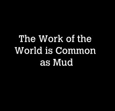 The Work of the World is Common as Mud book cover