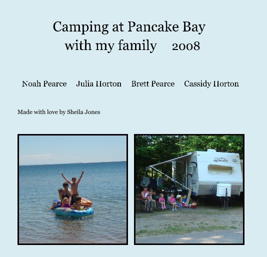 View Camping at Pancake Bay with my family 2008 by Made with love by Sheila Jones