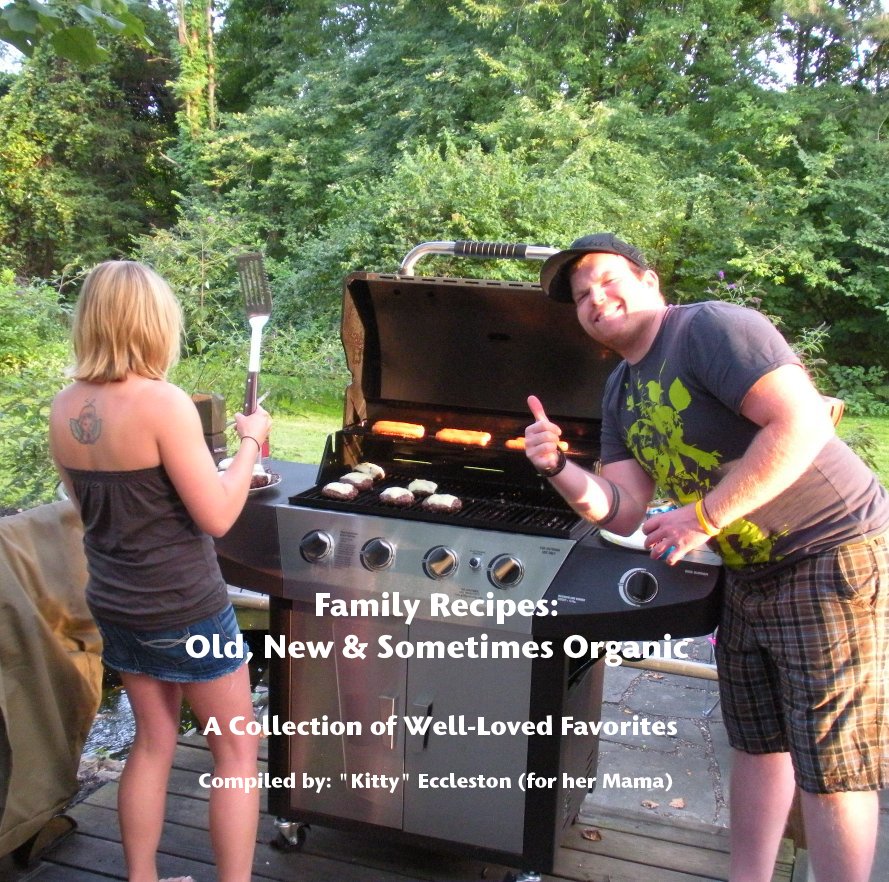 Visualizza Family Recipes: Old, New & Sometimes Organic di Compiled by: "Kitty" Eccleston (for her Mama)