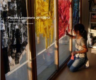 Piccolo Laboratorio 2011-2012 un anno di arte con i bambini a cura di Carla Orrù e Lidia Pacchiarotti book cover