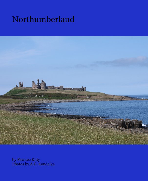View Northumberland by Pawnee Kitty Photos by A.C. Koudelka