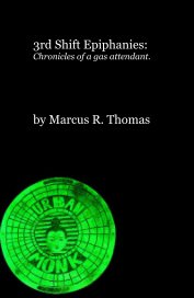3rd Shift Epiphanies: Chronicles of a gas attendant. book cover