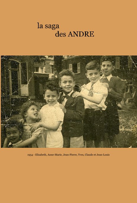 Ver la saga des ANDRE por 1954 - Elisabeth, Anne-Marie, Jean-Pierre, Yves, Claude et Jean-Louis