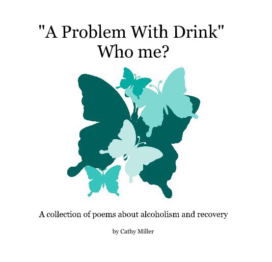 View "A Problem With Drink" Who me? by Cathy Miller