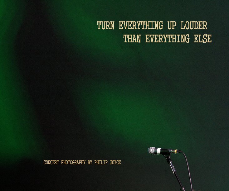 View Turn Everything Up Louder Than Everything Else by Philip Joyce