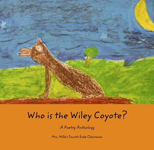 Visualizza Who is the Wiley Coyote?

A Poetry Anthology di Mrs. Miller's Fourth Grde Classroom