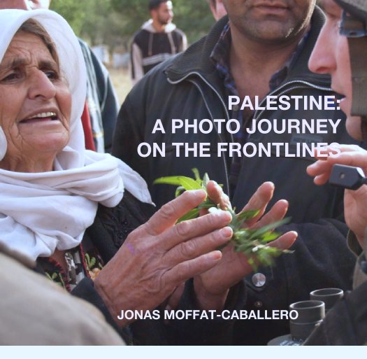 Ver Palestine: A Photo Journey on the Frontlines por JONAS MOFFAT-CABALLERO