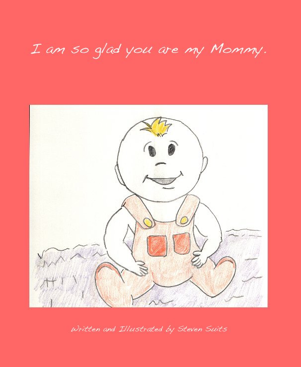View I am so glad you are my Mommy. by Written and Illustrated by Steven Suits