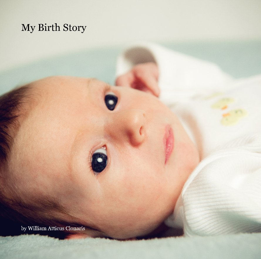 View My Birth Story by William Atticus Clonaris