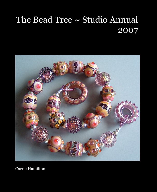 Ver The Bead Tree ~ Studio Annual 2007 por Carrie Hamilton