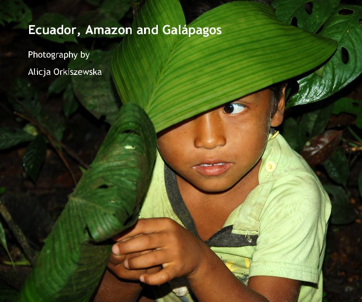 Ver Ecuador, Amazon and GalÃ¡pagos por Alicja Orkiszewska