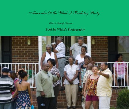 Alease aka (Ma White's ) Birthday Party book cover