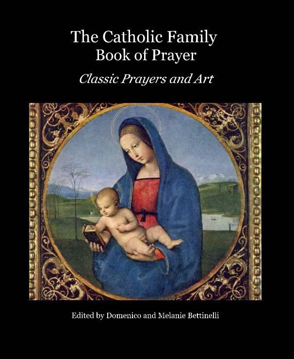 View The Catholic Family Book of Prayer by Edited by Domenico and Melanie Bettinelli