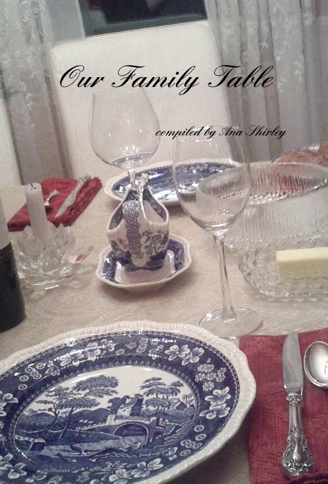 View Our Family Table by compiled by Ana Shirley