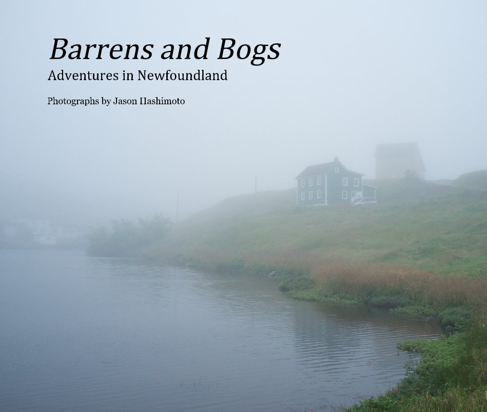 Ver Barrens and Bogs Adventures in Newfoundland por Photographs by Jason Hashimoto