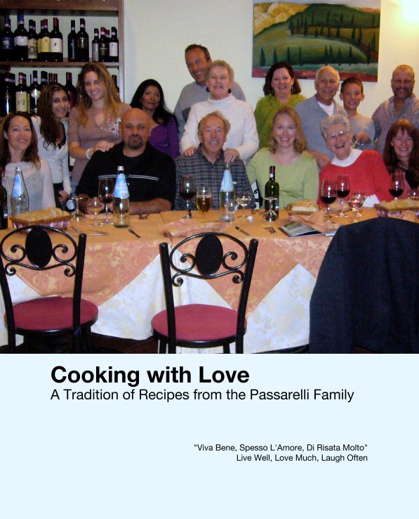 Ver Cooking with Love
A Tradition of Recipes from the Passarelli Family por "Viva Bene, Spesso L'Amore, Di Risata Molto"
Live Well, Love Much, Laugh Often