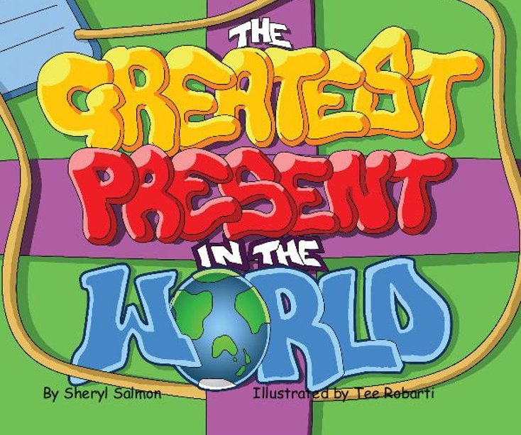 Visualizza The Greatest Present In The World di Sheryl Salmon Illustrated by Tee Robarti