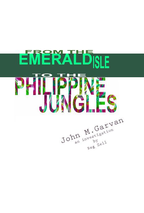 View FROM THE EMERALD ISLE TO THE PHILIPPINE JUNGLES by REG ZELL