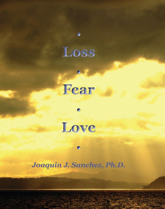 View Loss-Fear-Love by Joaquin J Sanchez, Ph.D.