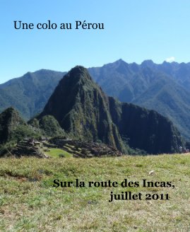 Une colo au Pérou Sur la route des Incas, juillet 2011 book cover