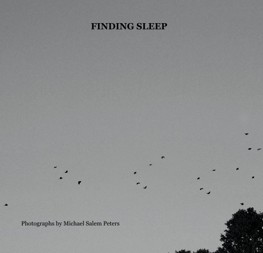 View FINDING SLEEP by Photographs by Michael Salem Peters