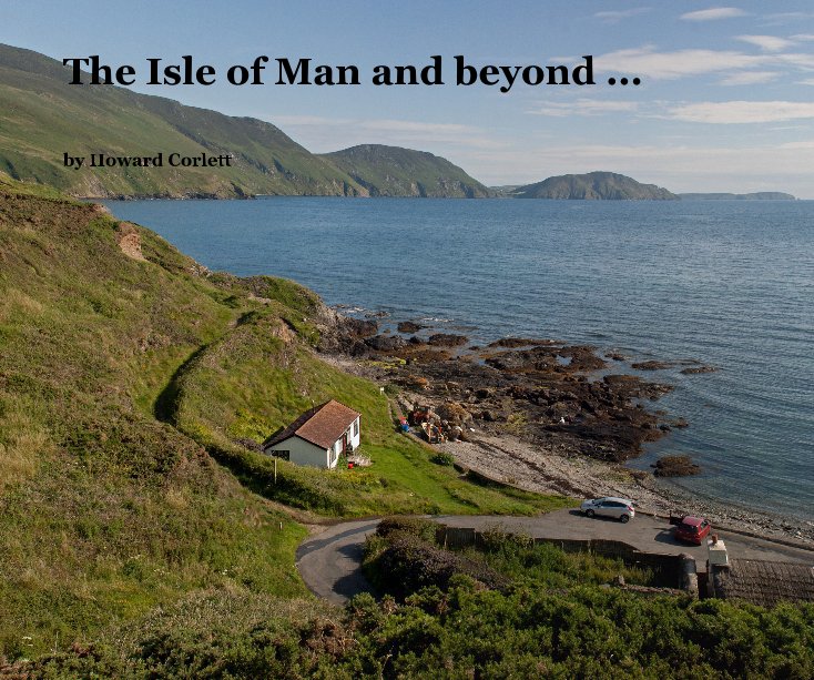 Visualizza The Isle of Man and beyond ... di Howard Corlett