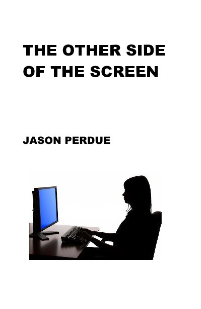 View THE OTHER SIDE OF THE SCREEN by JASON PERDUE