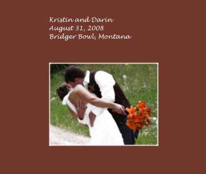 Kristin and Darin August 31, 2008 Bridger Bowl, Montana book cover