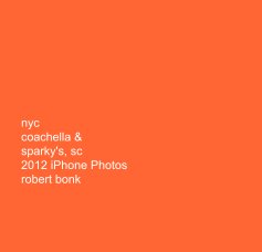nyc coachella & sparky's, sc 2012 iPhone Photos robert bonk book cover