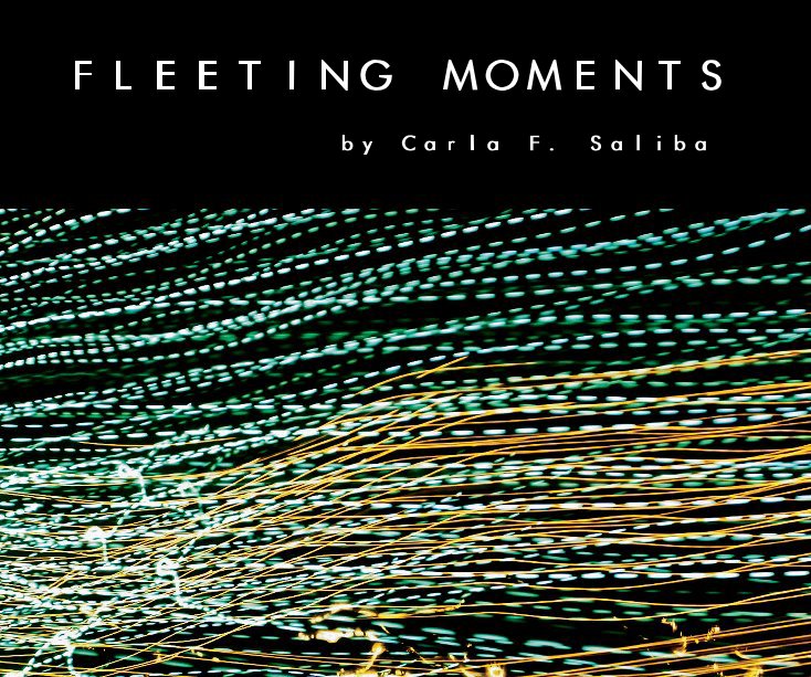 View FLEETING MOMENTS by Carla F. Saliba