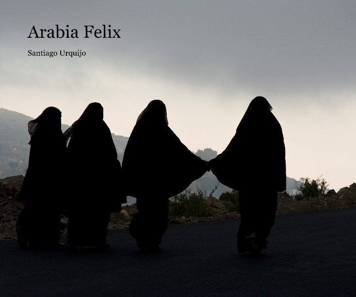 View Arabia Felix by Santiago Urquijo