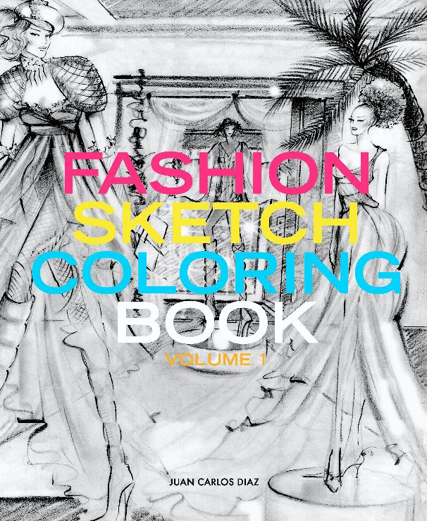 View Fashion Sketch Coloring Book by Juan Carlos Diaz