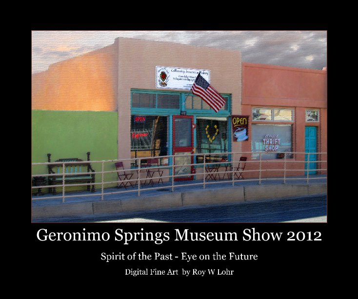 View Geronimo Springs Museum Show 2012 by Digital Fine Art by Roy W Lohr
