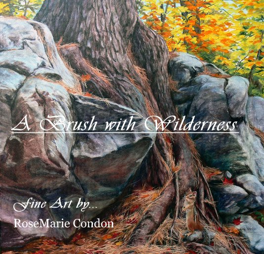 View A Brush with Wilderness by RoseMarie Condon