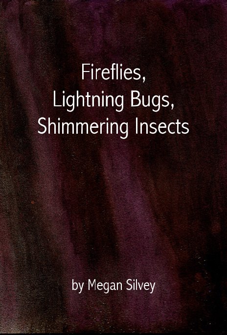View Fireflies, Lightning Bugs, Shimmering Insects by Megan Silvey