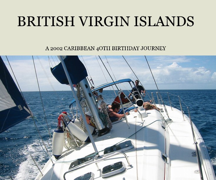 View BRITISH VIRGIN ISLANDS by A 2002 CARIBBEAN 4OTH BIRTHDAY JOURNEY