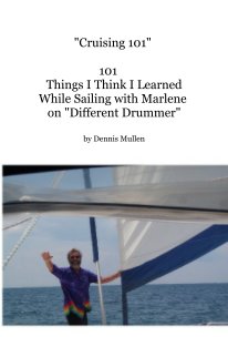 "Cruising 101" 101 Things I Think I Learned While Sailing with Marlene on "Different Drummer" book cover