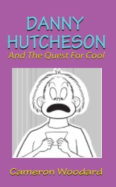 Danny Hutcheson and the Quest for Cool book cover