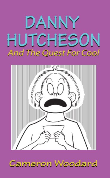 View Danny Hutcheson and the Quest for Cool by Cameron Woodard