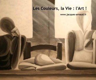 Les Couleurs, la Vie : l'Art ! book cover