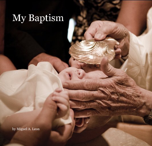 View My Baptism by Miguel A. Leon