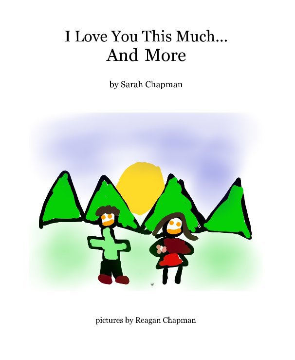 View I Love You This Much... And More by Sarah Chapman