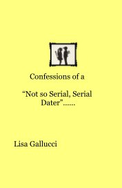 Confessions of a “Not so Serial, Serial Dater”…… book cover