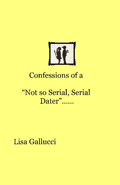 Ver Confessions of a “Not so Serial, Serial Dater”…… por Lisa Gallucci